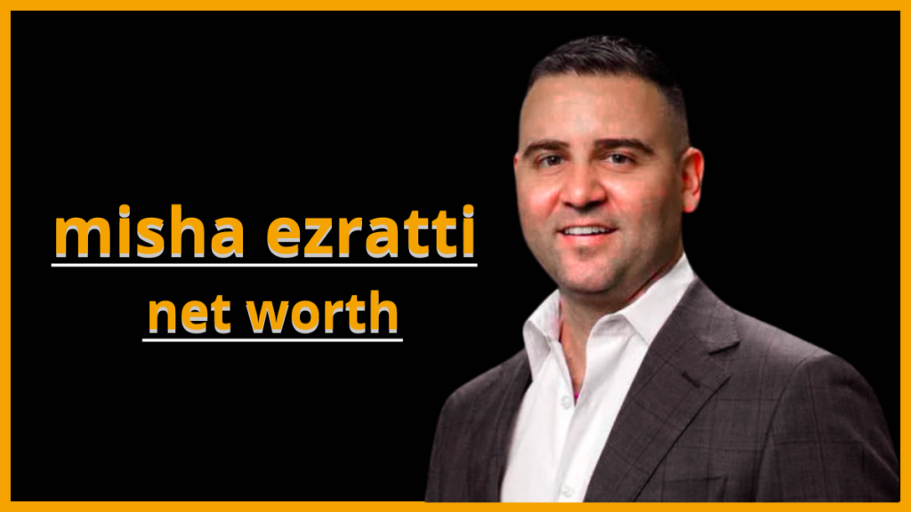 misha ezratti net worth