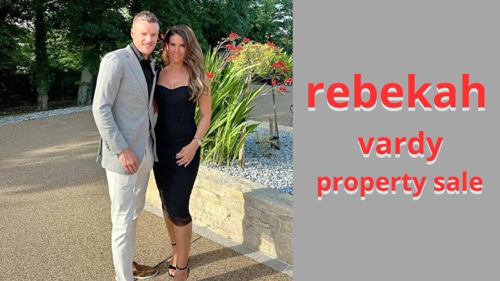 rebekah vardy property sale